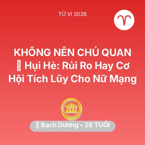 Tử vi Bạch Dương sinh năm 1998 trong năm 2026: 🤝 Hụi Hè: Rủi Ro Hay Cơ Hội Tích Lũy Cho Nữ Mạng Bạch Dương