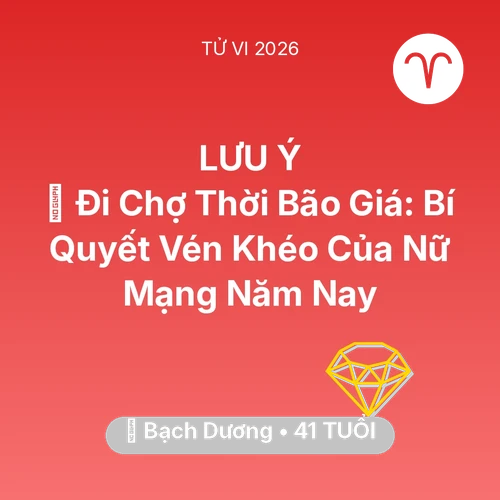 Vận hạn Bạch Dương sinh năm 1985 trong năm (2026): 🛒 Đi Chợ Thời Bão Giá: Bí Quyết Vén Khéo Của Nữ Mạng Bạch Dương Năm Nay