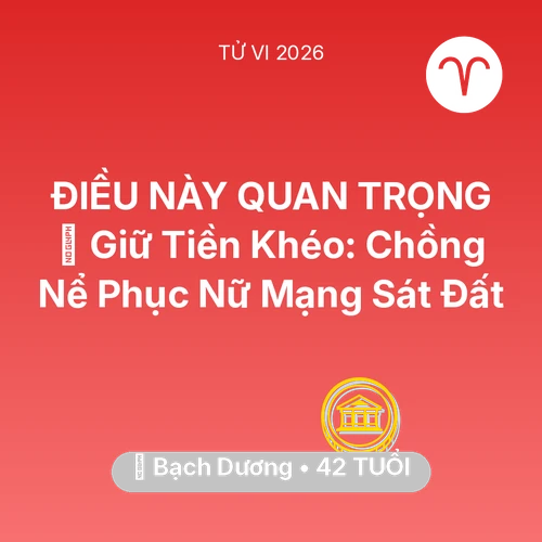 Vận hạn Bạch Dương sinh năm 1984 trong năm (2026): 🗝️ Giữ Tiền Khéo: Chồng Nể Phục Nữ Mạng Bạch Dương Sát Đất