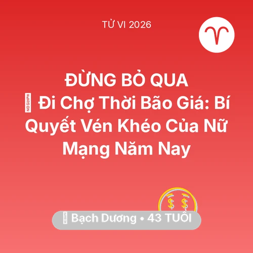 Vận hạn Bạch Dương sinh năm 1983 trong năm (2026): 🛒 Đi Chợ Thời Bão Giá: Bí Quyết Vén Khéo Của Nữ Mạng Bạch Dương Năm Nay