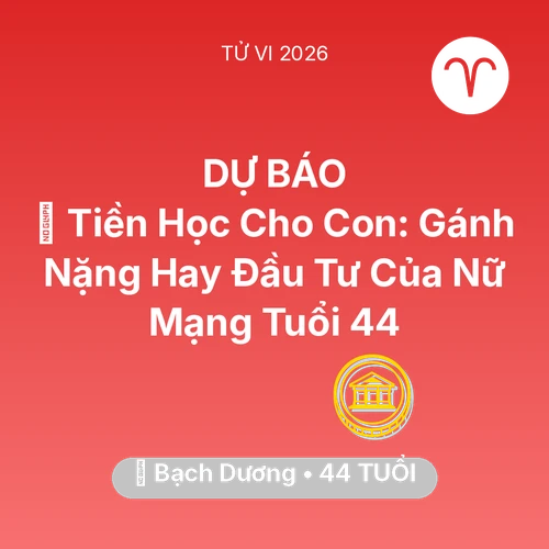 Xem tử vi Bạch Dương sinh năm 1982 Nữ Mạng: 🎓 Tiền Học Cho Con: Gánh Nặng Hay Đầu Tư Của Nữ Mạng Bạch Dương Tuổi 44