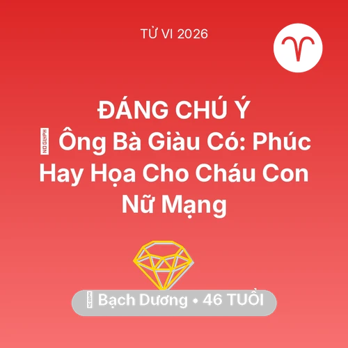 Vận hạn Bạch Dương sinh năm 1980 trong năm (2026): 👴 Ông Bà Giàu Có: Phúc Hay Họa Cho Cháu Con Nữ Mạng Bạch Dương