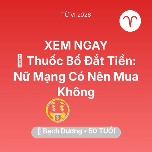 Vận hạn Bạch Dương sinh năm 1976 trong năm (2026): 💊 Thuốc Bổ Đắt Tiền: Nữ Mạng Bạch Dương Có Nên Mua Không