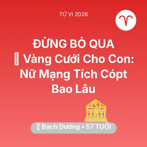 Xem tử vi Bạch Dương sinh năm 1969 Nữ Mạng: 💎 Vàng Cưới Cho Con: Nữ Mạng Bạch Dương Tích Cópt Bao Lâu