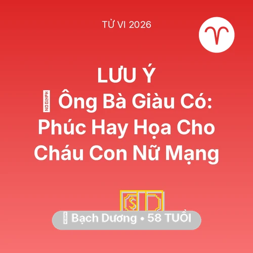 Vận hạn Bạch Dương sinh năm 1968 trong năm (2026): 👴 Ông Bà Giàu Có: Phúc Hay Họa Cho Cháu Con Nữ Mạng Bạch Dương