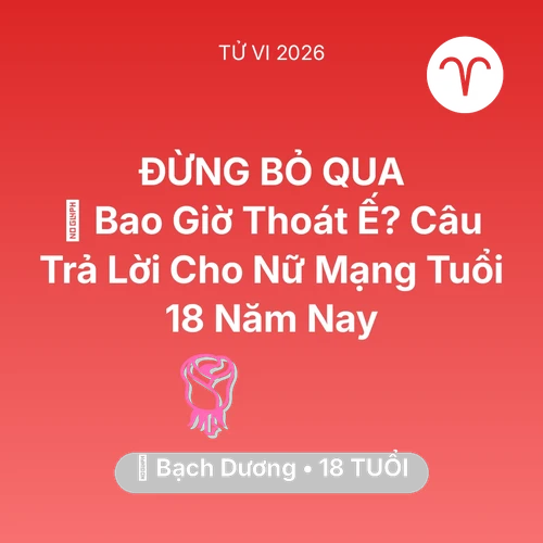 Vận hạn Bạch Dương sinh năm 2008 trong năm (2026): 🔮 Bao Giờ Thoát Ế? Câu Trả Lời Cho Nữ Mạng Bạch Dương Tuổi 18 Năm Nay