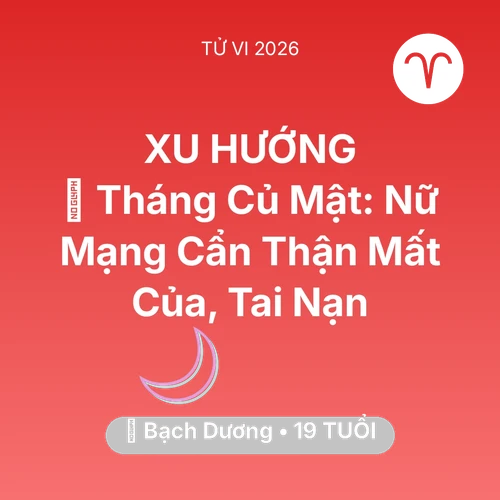 Vận hạn Bạch Dương sinh năm 2007 trong năm (2026): 🛑 Tháng Củ Mật: Nữ Mạng Bạch Dương Cẩn Thận Mất Của, Tai Nạn