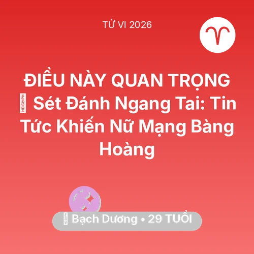 Tử vi Bạch Dương sinh năm 1997 trong năm 2026: ⚡ Sét Đánh Ngang Tai: Tin Tức Khiến Nữ Mạng Bạch Dương Bàng Hoàng