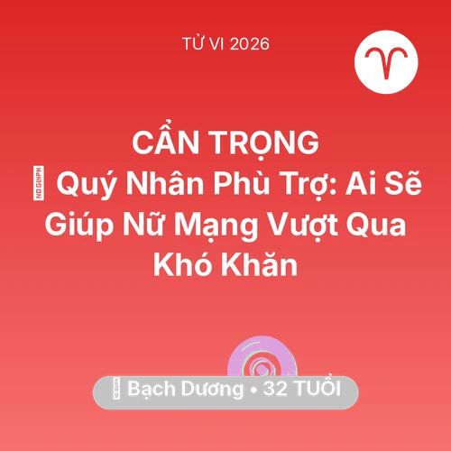 Tử vi Bạch Dương sinh năm 1994 trong năm 2026: 🤝 Quý Nhân Phù Trợ: Ai Sẽ Giúp Nữ Mạng Bạch Dương Vượt Qua Khó Khăn