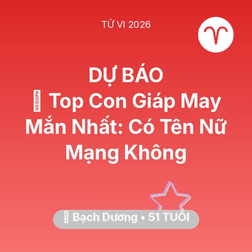 Tử vi Bạch Dương sinh năm 1975 trong năm 2026: 🏆 Top Con Giáp May Mắn Nhất: Có Tên Nữ Mạng Bạch Dương Không