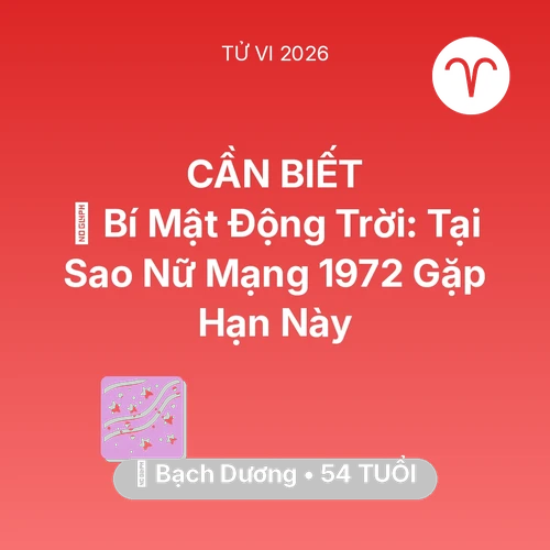 Tử vi Bạch Dương sinh năm 1972 trong năm 2026: 🤫 Bí Mật Động Trời: Tại Sao Nữ Mạng Bạch Dương 1972 Gặp Hạn Này