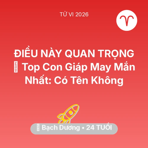 Vận hạn Bạch Dương sinh năm 2002 trong năm (2026): 🏆 Top Con Giáp May Mắn Nhất: Có Tên Bạch Dương Không
