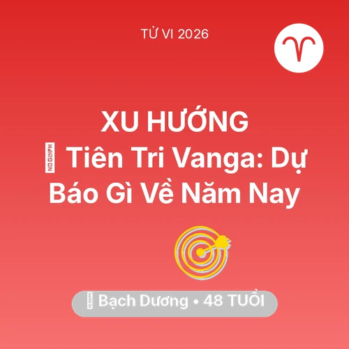 Vận hạn Bạch Dương sinh năm 1978 trong năm (2026): 🔮 Tiên Tri Vanga: Dự Báo Gì Về Bạch Dương Năm Nay
