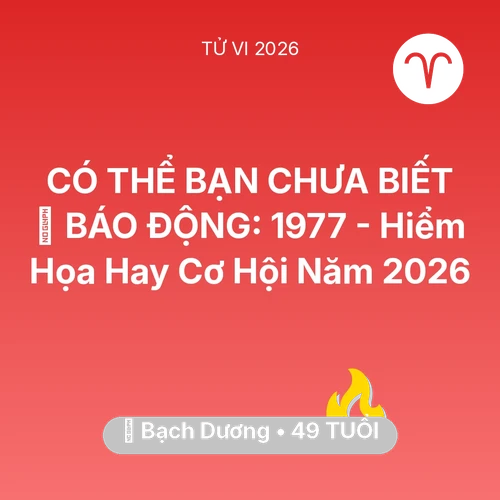 Vận hạn Bạch Dương sinh năm 1977 trong năm (2026): 🚨 BÁO ĐỘNG: Bạch Dương 1977 - Hiểm Họa Hay Cơ Hội Năm 2026