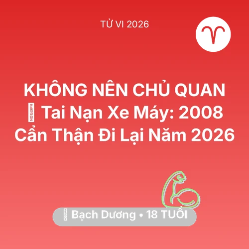 Tử vi Bạch Dương sinh năm 2008 trong năm 2026: 🏍️ Tai Nạn Xe Máy: Bạch Dương 2008 Cẩn Thận Đi Lại Năm 2026