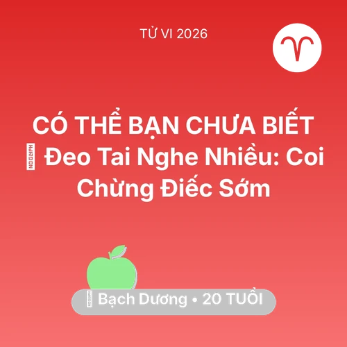 Xem tử vi Bạch Dương sinh năm 2006 : 🎧 Đeo Tai Nghe Nhiều: Bạch Dương Coi Chừng Điếc Sớm
