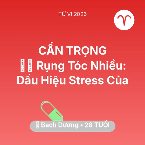 Vận hạn Bạch Dương sinh năm 1998 trong năm (2026): 💇‍♀️ Rụng Tóc Nhiều: Dấu Hiệu Stress Của Bạch Dương