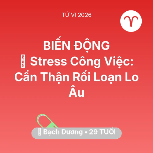 Vận hạn Bạch Dương sinh năm 1997 trong năm (2026): 📉 Stress Công Việc: Bạch Dương Cẩn Thận Rối Loạn Lo Âu