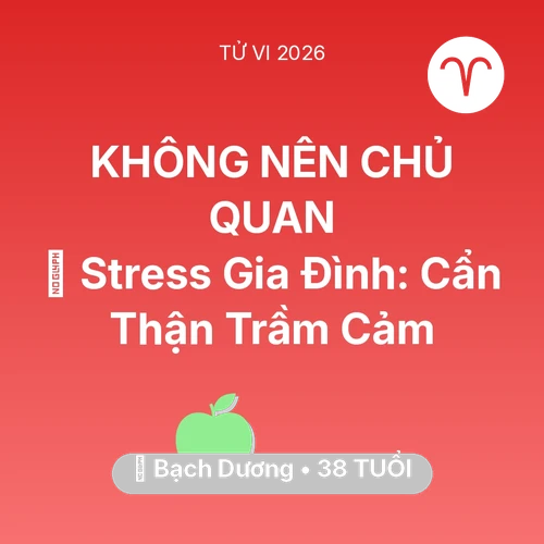 Vận hạn Bạch Dương sinh năm 1988 trong năm (2026): 🛑 Stress Gia Đình: Bạch Dương Cẩn Thận Trầm Cảm