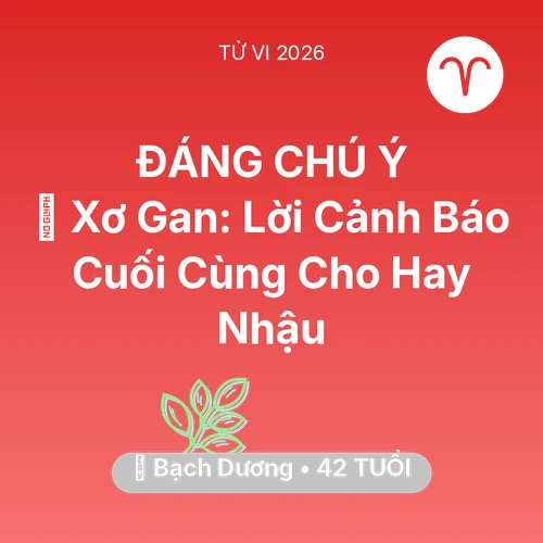 Tử vi Bạch Dương sinh năm 1984 trong năm 2026: 🍷 Xơ Gan: Lời Cảnh Báo Cuối Cùng Cho Bạch Dương Hay Nhậu