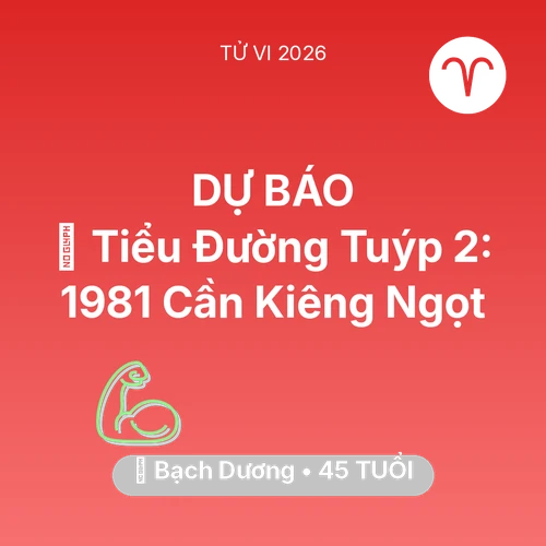 Vận hạn Bạch Dương sinh năm 1981 trong năm (2026): 🛑 Tiểu Đường Tuýp 2: Bạch Dương 1981 Cần Kiêng Ngọt