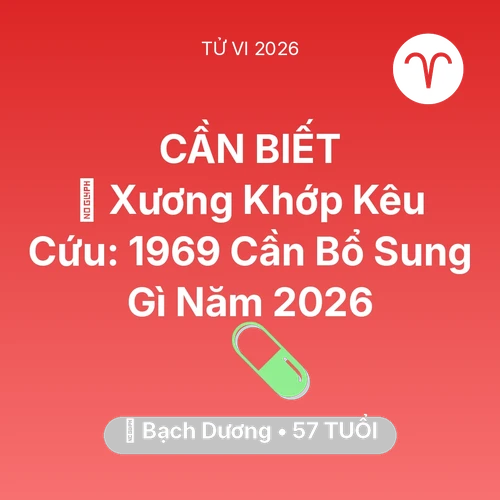 Xem tử vi Bạch Dương sinh năm 1969 : 🦴 Xương Khớp Kêu Cứu: Bạch Dương 1969 Cần Bổ Sung Gì Năm 2026