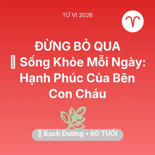 Vận hạn Bạch Dương sinh năm 1966 trong năm (2026): 💐 Sống Khỏe Mỗi Ngày: Hạnh Phúc Của Bạch Dương Bên Con Cháu