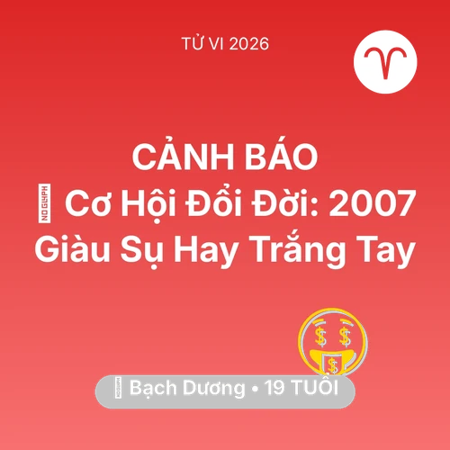 Xem tử vi Bạch Dương sinh năm 2007 : 💰 Cơ Hội Đổi Đời: Bạch Dương 2007 Giàu Sụ Hay Trắng Tay