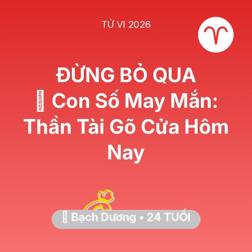 Vận hạn Bạch Dương sinh năm 2002 trong năm (2026): 🌟 Con Số May Mắn: Thần Tài Gõ Cửa Bạch Dương Hôm Nay