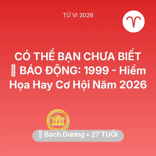 Xem tử vi Bạch Dương sinh năm 1999 : 🚨 BÁO ĐỘNG: Bạch Dương 1999 - Hiểm Họa Hay Cơ Hội Năm 2026