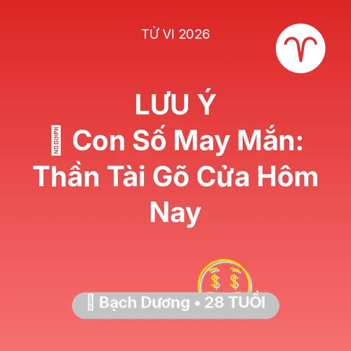 Tử vi Bạch Dương sinh năm 1998 trong năm 2026: 🌟 Con Số May Mắn: Thần Tài Gõ Cửa Bạch Dương Hôm Nay