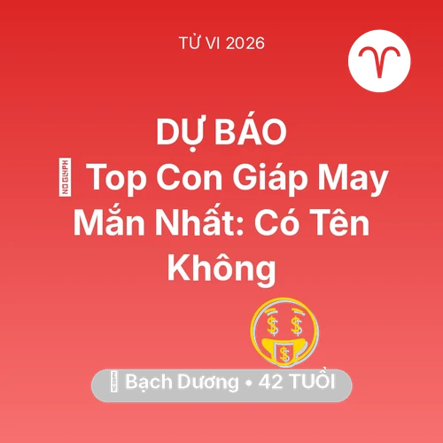Tử vi Bạch Dương sinh năm 1984 trong năm 2026: 🏆 Top Con Giáp May Mắn Nhất: Có Tên Bạch Dương Không