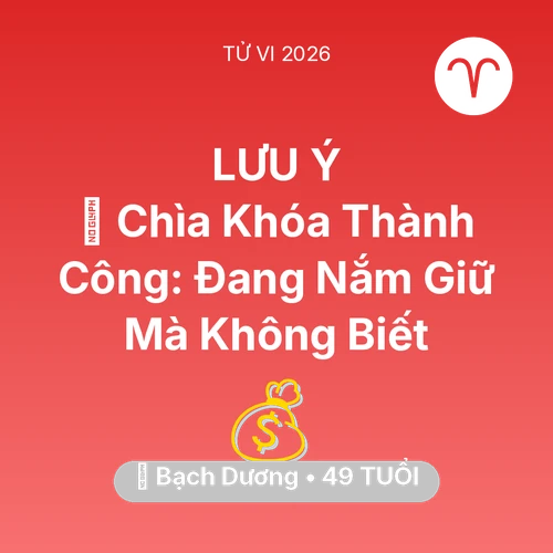 Tử vi Bạch Dương sinh năm 1977 trong năm 2026: 🗝️ Chìa Khóa Thành Công: Bạch Dương Đang Nắm Giữ Mà Không Biết
