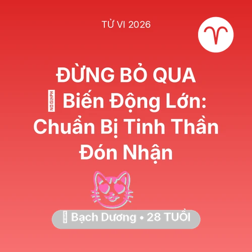 Tử vi Bạch Dương sinh năm 1998 trong năm 2026: 🌪️ Biến Động Lớn: Bạch Dương Chuẩn Bị Tinh Thần Đón Nhận
