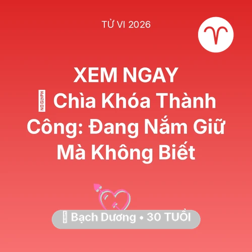 Vận hạn Bạch Dương sinh năm 1996 trong năm (2026): 🗝️ Chìa Khóa Thành Công: Bạch Dương Đang Nắm Giữ Mà Không Biết