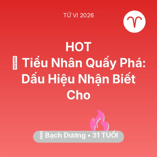 Tử vi Bạch Dương sinh năm 1995 trong năm 2026: 👺 Tiểu Nhân Quấy Phá: Dấu Hiệu Nhận Biết Cho Bạch Dương