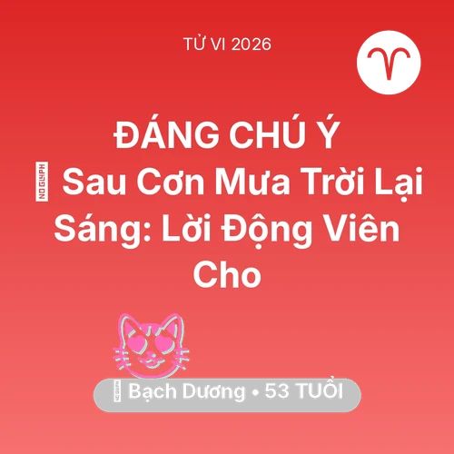 Xem tử vi Bạch Dương sinh năm 1973 : 🌈 Sau Cơn Mưa Trời Lại Sáng: Lời Động Viên Cho Bạch Dương