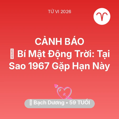 Tử vi Bạch Dương sinh năm 1967 trong năm 2026: 🤫 Bí Mật Động Trời: Tại Sao Bạch Dương 1967 Gặp Hạn Này