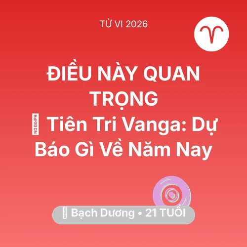 Xem tử vi Bạch Dương sinh năm 2005 : 🔮 Tiên Tri Vanga: Dự Báo Gì Về Bạch Dương Năm Nay