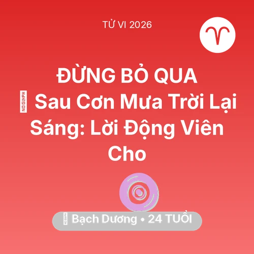 Tử vi Bạch Dương sinh năm 2002 trong năm 2026: 🌈 Sau Cơn Mưa Trời Lại Sáng: Lời Động Viên Cho Bạch Dương