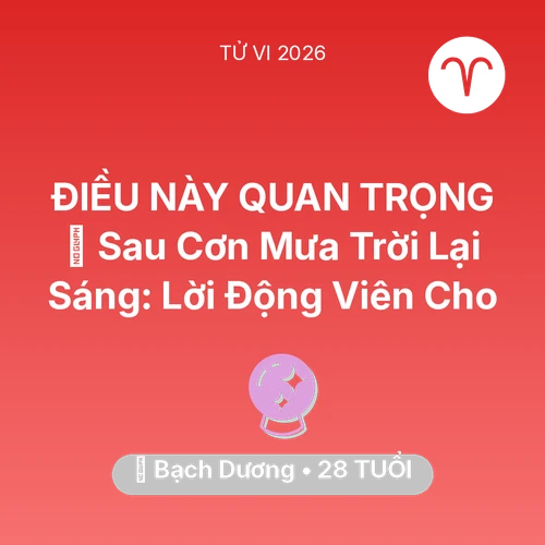Tử vi Bạch Dương sinh năm 1998 trong năm 2026: 🌈 Sau Cơn Mưa Trời Lại Sáng: Lời Động Viên Cho Bạch Dương