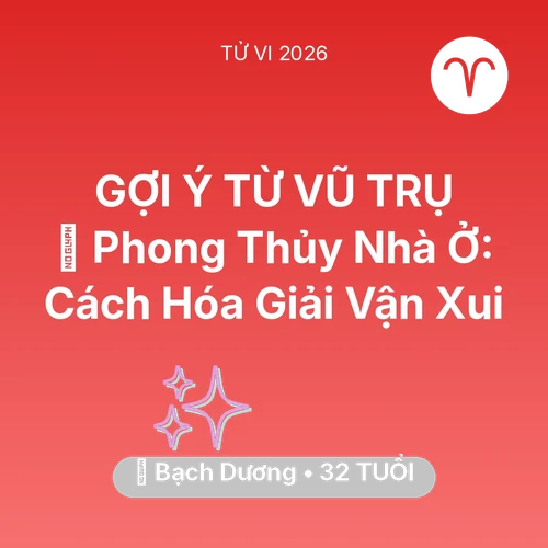 Tử vi Bạch Dương sinh năm 1994 trong năm 2026: 🏠 Phong Thủy Nhà Ở: Cách Bạch Dương Hóa Giải Vận Xui