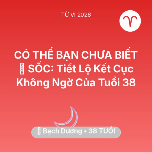 Tử vi Bạch Dương sinh năm 1988 trong năm 2026: 😱 SỐC: Tiết Lộ Kết Cục Không Ngờ Của Bạch Dương Tuổi 38