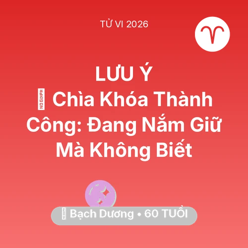 Vận hạn Bạch Dương sinh năm 1966 trong năm (2026): 🗝️ Chìa Khóa Thành Công: Bạch Dương Đang Nắm Giữ Mà Không Biết