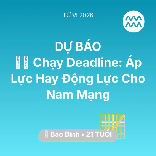 Vận hạn Bảo Bình sinh năm 2005 trong năm (2026): 🏃‍♂️ Chạy Deadline: Áp Lực Hay Động Lực Cho Nam Mạng Bảo Bình