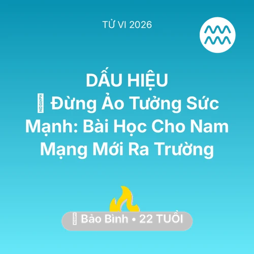 Xem tử vi Bảo Bình sinh năm 2004 Nam Mạng: 🛑 Đừng Ảo Tưởng Sức Mạnh: Bài Học Cho Nam Mạng Bảo Bình Mới Ra Trường