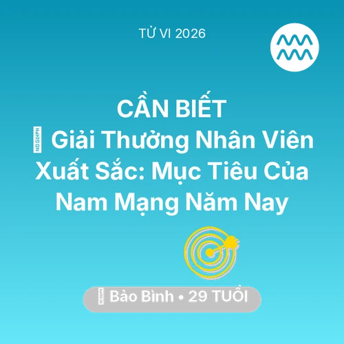 Tử vi Bảo Bình sinh năm 1997 trong năm 2026: 🏆 Giải Thưởng Nhân Viên Xuất Sắc: Mục Tiêu Của Nam Mạng Bảo Bình Năm Nay