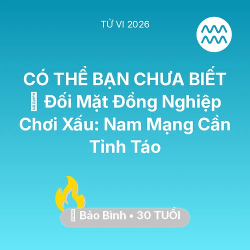 Tử vi Bảo Bình sinh năm 1996 trong năm 2026: 🦁 Đối Mặt Đồng Nghiệp Chơi Xấu: Nam Mạng Bảo Bình Cần Tỉnh Táo
