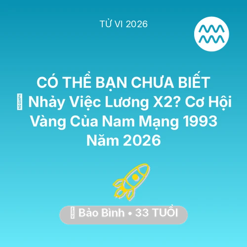 Xem tử vi Bảo Bình sinh năm 1993 Nam Mạng: 🚀 Nhảy Việc Lương X2? Cơ Hội Vàng Của Nam Mạng Bảo Bình 1993 Năm 2026