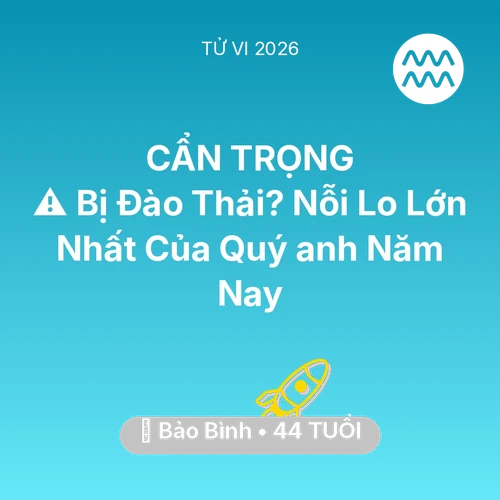 Vận hạn Bảo Bình sinh năm 1982 trong năm (2026): ⚠️ Bị Đào Thải? Nỗi Lo Lớn Nhất Của Quý anh Bảo Bình Năm Nay